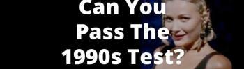 The 1990s Quiz Can you pass the nineties test